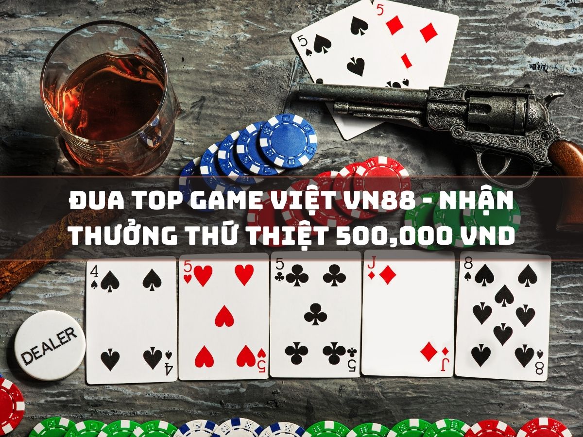 Đua top game Việt VN88 - Nhận thưởng thứ thiệt 500,000 VND