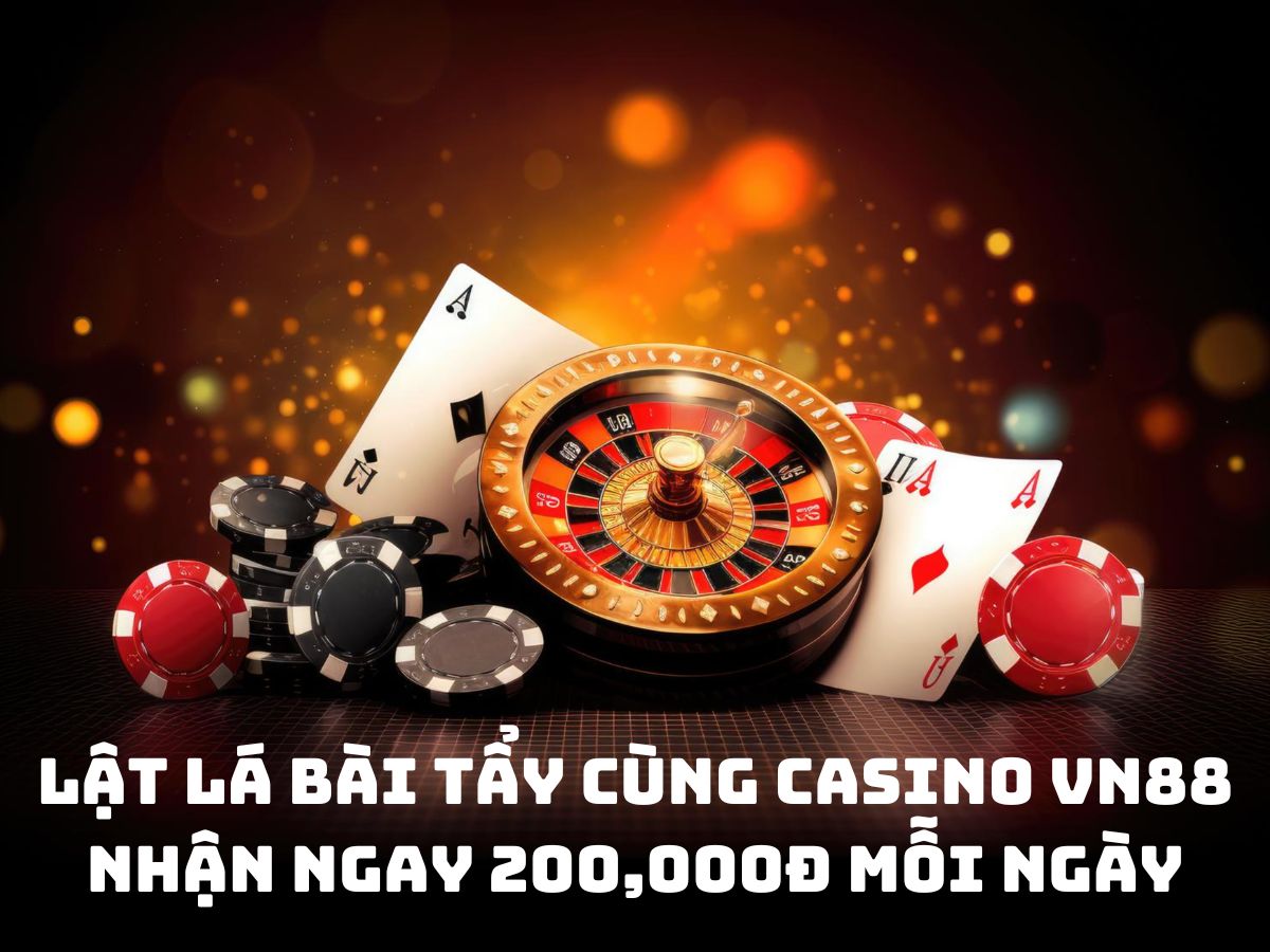 lật lá bài tẩy cùng casino vn88 nhận ngay 200,000đ mỗi ngày
