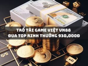 tro tai game viet vn88 dua top rinh thuong 930000d