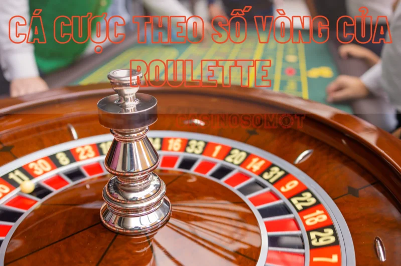 cá cược theo số vòng của roulette