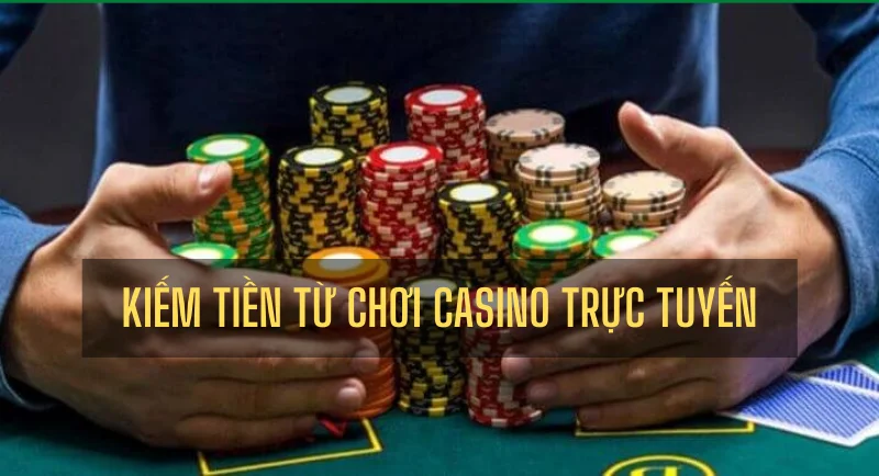 chơi casino trực tuyến kiếm tiền
