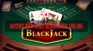 hướng dẫn chơi blackjack online