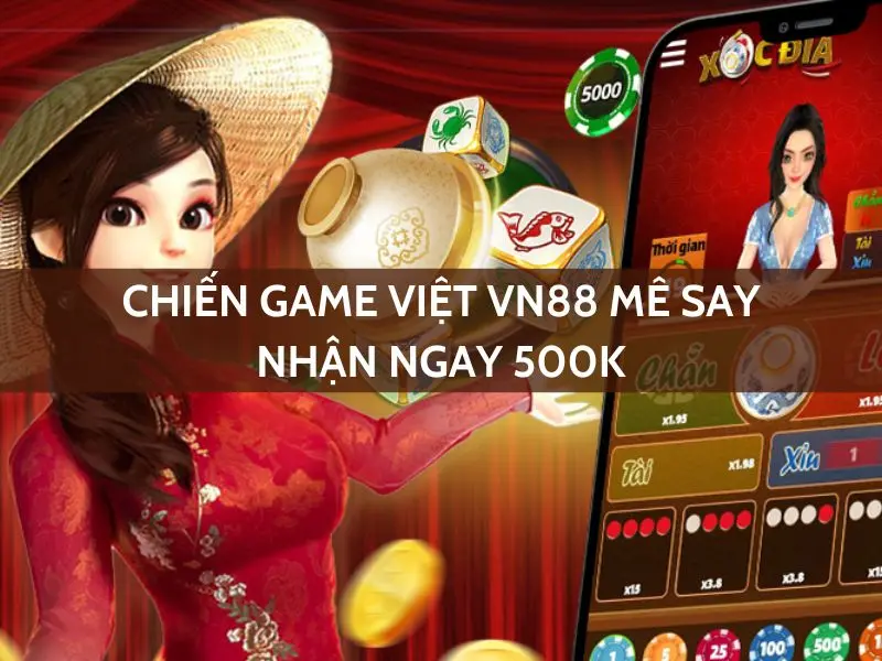 Chiếm game Việt VN88 mê say - Nhận ngay 500K