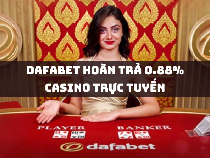 dafabet hoàn trả 0.88% casino trực tuyến