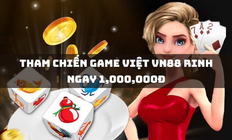 Tham chiến game Việt VN88 rinh ngay 1,000,000đ