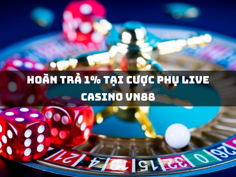 hoàn trả 1% tại cược phụ live casino vn88